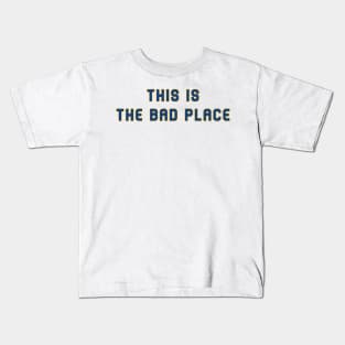 This is the Bad Place Kids T-Shirt